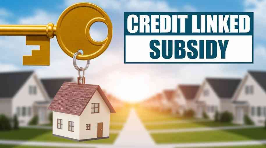 Credit Linked Subsidy Scheme (CLSS) - Benefits & How to Apply